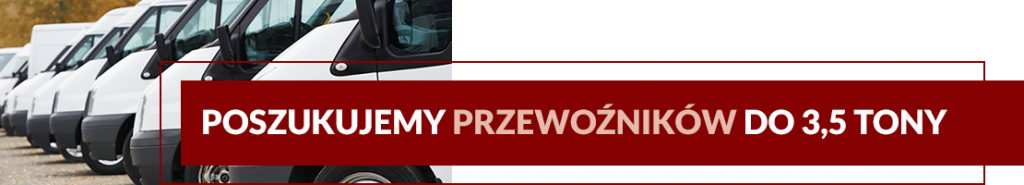 POSZUKUJEMY PRZEWOŹNIKÓW DO 3,5 TONY